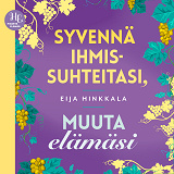 Cover for Syvennä ihmissuhteitasi, muuta elämäsi