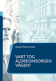 Omslagsbild för Vart tog äldreomsorgen vägen?: en nödvändig frågeställning
