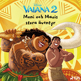 Omslagsbild för Vaiana 2 – Moni och Mauis stora äventyr