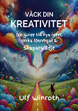 Omslagsbild för Väck din kreativitet: Din guide till nya idéer, unika lösningar & skaparglädje