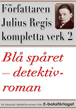 Omslagsbild för Blå spåret. Detektivroman. Författaren Julius Regis kompletta verk nr 2