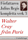Omslagsbild för Walter Cray från Paris. Författaren Julius Regis kompletta verk nr 3