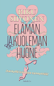 Omslagsbild för Elämän ja kuoleman huone (tai kyllä isä osaa synnyttää)