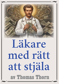 Omslagsbild för Läkare med rätt att stjäla. Återutgivning av deckare från 1915. Kompletterad med ordlista