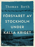 Omslagsbild för Försvaret av Stockholm under kalla kriget