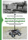 Omslagsbild för Mutterikursseista agroteknologiaksi: Maatalouskoneopetuksen ja -tutkimuksen vaiheita Helsingin yliopistossa