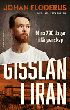 Cover for Gisslan i Iran : Mina 790 dagar i fångenskap