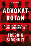 Cover for Advokatrötan : när svenska advokater vände lagen ryggen
