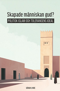 Omslagsbild för Skapade människan gud? Politisk Islam och toleransens ideal