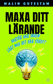 Omslagsbild för Maxa ditt lärande – Varför har ingen lärt mig det här förut?