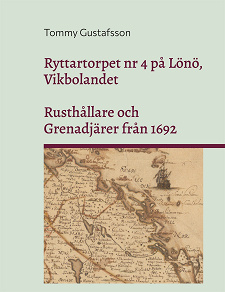 Omslagsbild för Ryttartorpet nr 4 på Lönö, Vikbolandet: Rusthållare och Grenadjärer från 1692