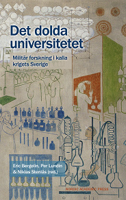 Omslagsbild för Det dolda universitetet : Militär forskning i kalla krigets Sverige