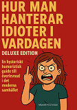 Omslagsbild för Hur man hanterar idioter i vardagen Deluxe Edition: En hysteriskt humoristisk guide till överlevnad i det moderna samhället