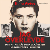Cover for Jag överlevde: Mitt vittnesmål om livet, kärleken och Förintelsen i Budapest