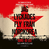 Cover for Jag lyckades fly från Nordkorea : en sann historia om mod och överlevnad