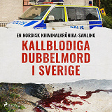 Omslagsbild för Kallblodiga dubbelmord i Sverige