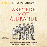 Cover for Läkemedel mot åldrande: hur modern vetenskap ger oss obegränsad frisk livslängd