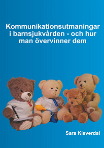 Omslagsbild för Kommunikationsutmaningar i barnsjukvården - och hur man övervinner dem