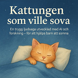 Omslagsbild för Kattungen som ville sova: en trygg ljudsaga utvecklad med AI och forskning - för att hjälpa barn att somna