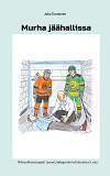 Cover for Murha jäähallissa: Rikosylikonstaapeli Jaana Lindegrenin tutkimuksia 5. osa
