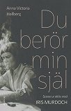 Cover for Du berör min själ: Scener ur ett liv med Iris Murdoch