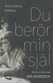 Cover for Du berör min själ: Scener ur ett liv med Iris Murdoch
