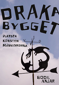Cover for Drakabygget: Platsen konsten människorna