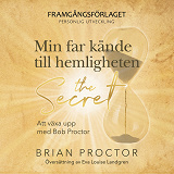 Cover for Min far kände till hemligheten : Att växa upp med Bob Proctor