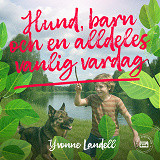 Cover for Hund, barn och en alldeles vanlig vardag