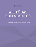 Cover for Att födas som statslös: En son till en invandrare söker sina rötter