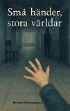 Cover for Små händer, stora världar: Novellsamling
