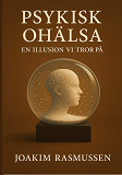 Cover for Psykisk Ohälsa: En illusion vi tror på