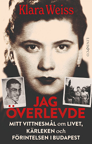 Cover for Jag överlevde: Mitt vittnesmål om livet, kärleken och Förintelsen i Budapest 