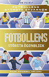 Cover for Fotbollens största ögonblick : målen, matcherna, spelarna