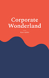 Cover for Corporate Wonderland: Thriving in the Corporate World While Staying True to You
