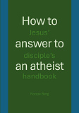 Cover for How to answer to an atheist: Jesus' disciple's handbook