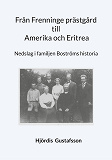 Cover for Från Frenninge prästgård till Amerika och Eritrea: Nedslag i familjen Boströms historia
