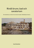 Cover for Rindö brunn, bad och sanatorium: En betraktelse av ett kort men intensivt skede i Rindöbadens historia