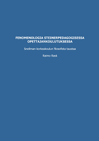 Cover for Fenomenologia steinerpedagogisessa opettajankoulutuksessa: Snellman-korkeakoulun filosofista taustaa