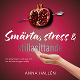 Cover for Smärta, stress & stillasittande : Om inflammation och värk, och hur du läker kroppen inifrån