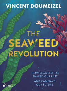 Cover for The Seaweed Revolution: How Seaweed Has Shaped Our Past and Can Save Our Future