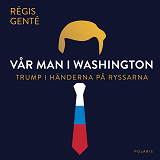 Cover for Vår man i Washington - Trump i händerna på ryssarna
