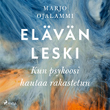 Cover for Elävän leski – Kun psykoosi hautaa rakastetun