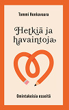Cover for Hetkiä ja havaintoja: Omintakeisia esseitä
