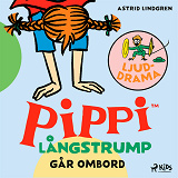 Cover for Pippi Långstrump går ombord – Ljuddrama