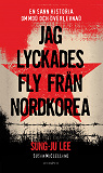 Cover for Jag lyckades fly från Nordkorea : en sann historia om mod och överlevnad