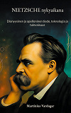 Cover for Nietzsche nykyaikana: Dionyysinen ja apolloninen tiede, teknologia ja tulevaisuus