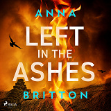 Cover for Left in the Ashes: A pulse-pounding, unputdownable British police procedural