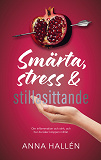 Cover for Smärta, stress & stillasittande : Om inflammation och värk, och hur du läker kroppen inifrån