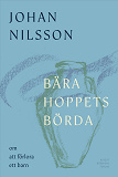 Cover for Bära hoppets börda : om att förlora ett barn
